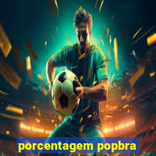 porcentagem popbra